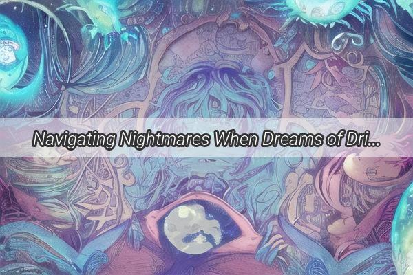 Navigating Nightmares When Dreams of Driving Go Terribly Wrong